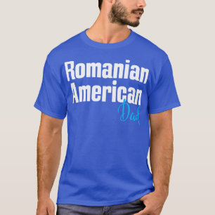 Romanian American Dad 1 T-Shirt