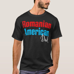 Romanian American Dad 5 T-Shirt
