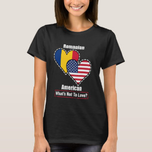 Romanian American Heart Flags What's Not to Love T-Shirt