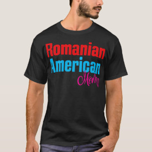 Romanian American Mum 1 T-Shirt