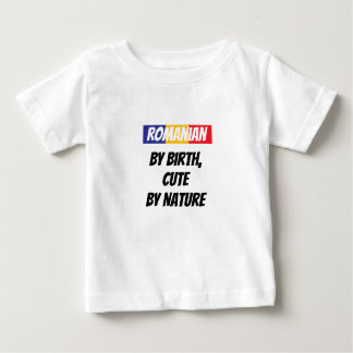 Romanian by Birth, Cute by Nature Baby T-Shirt