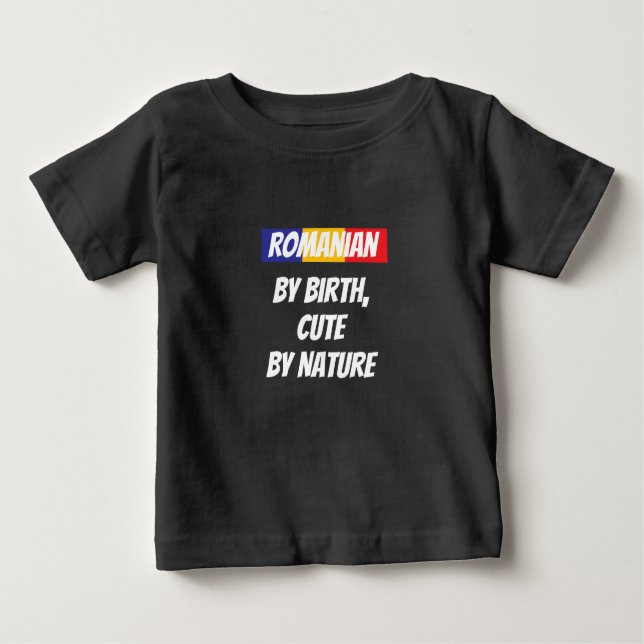 Romanian by Birth, Cute by Nature - dark Baby T-Shirt (Front)
