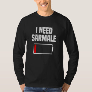 Romanian Food Sarmale Funny Need Sarmale Romania C T-Shirt