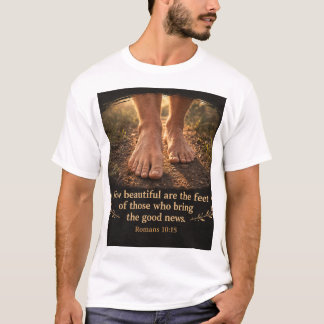 Romans 10:15 How beautiful are the feet T-Shirt