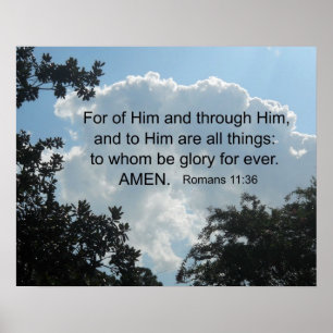 "Romans 11:36 For of Him and through Him... Poster