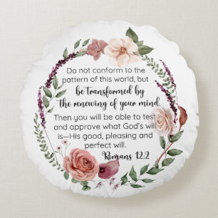 Romans 12:2 Do not conform to the pattern Floral Round Cushion
