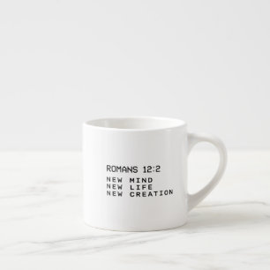 Romans 12:2 New Mind Life Creation Minimalist Espresso Cup
