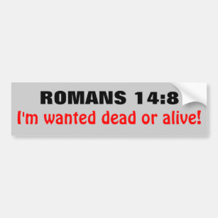Romans 14:8 Wanted Dead Or Alive Bumper Sticker