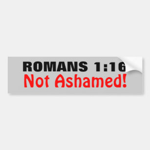 Romans 1:16 Not Ashamed Bumper Sticker