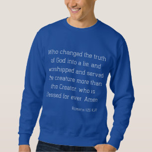 Romans 1:25 Bible Verse Quote KJV Men's Sweatshirt