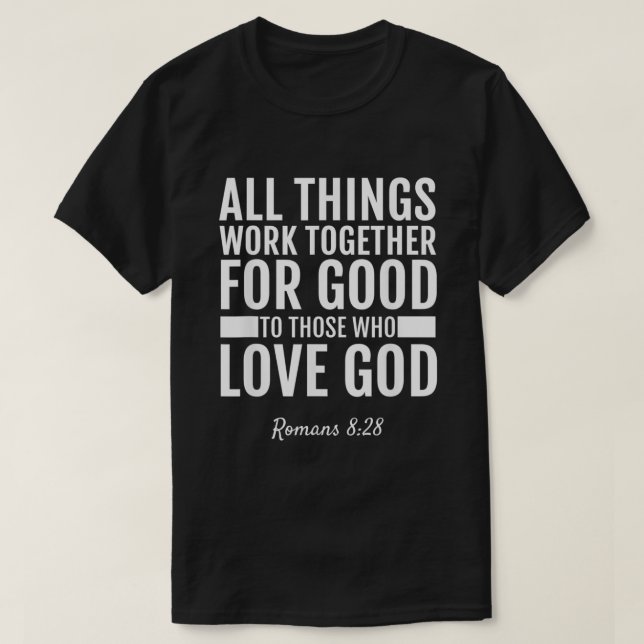Romans 828 All Things Work Together For Good  T-Shirt (Design Front)