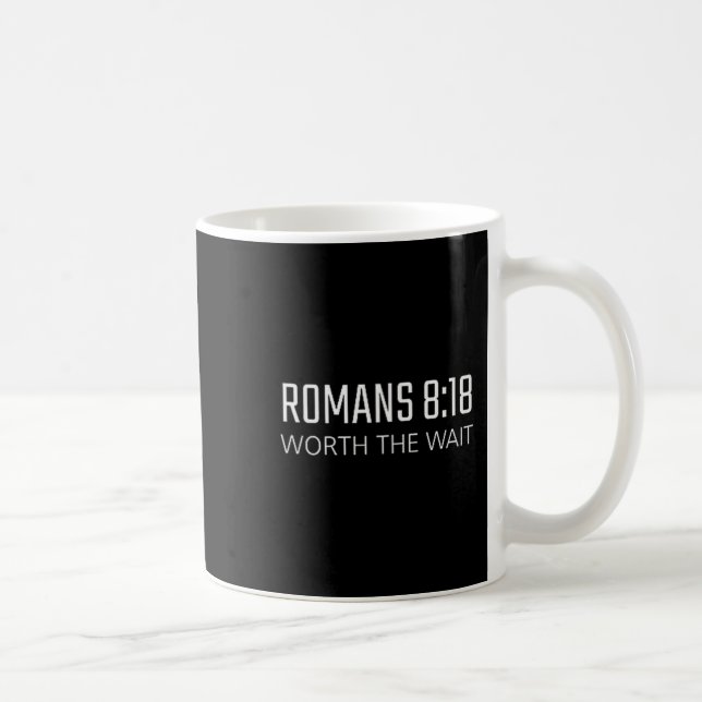 Romans 8_18 - Worth The Wait Bible Religious Verse Coffee Mug (Right)