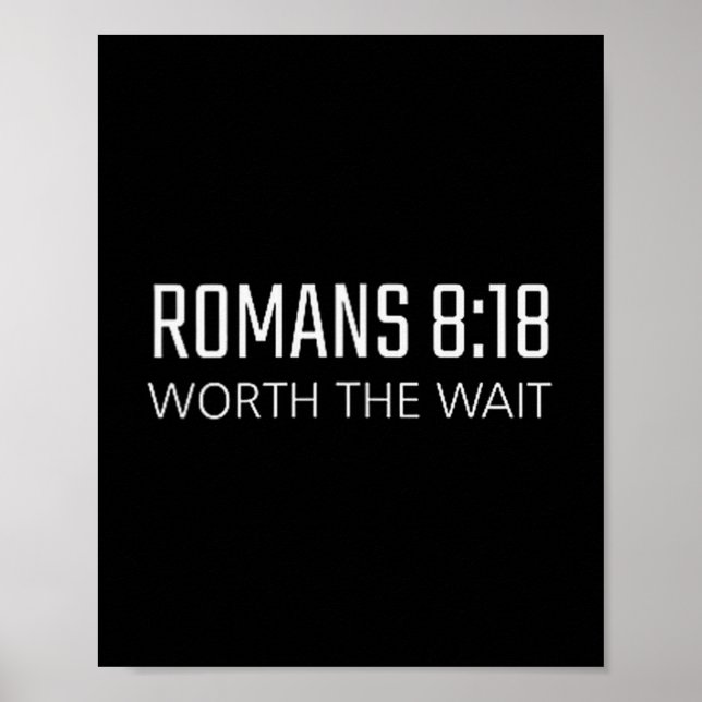 Romans 8_18 - Worth The Wait Bible Religious Verse Poster (Front)