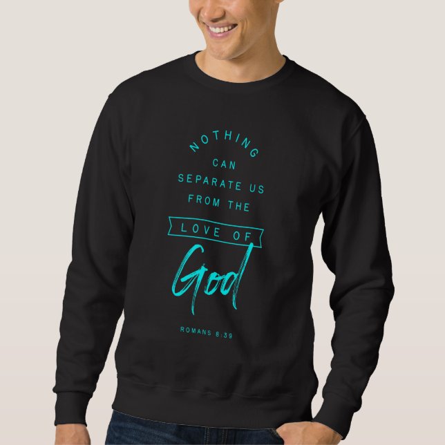 Romans 8 39 From The Love Of God Bible Verse  Reli Sweatshirt (Front)
