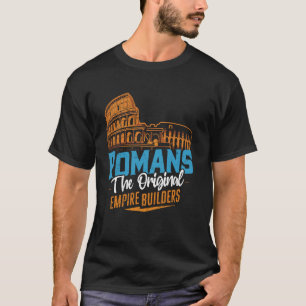 Romans The Original Empire Builders Roman Empire T-Shirt