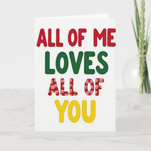 Romantic All Of Me Loves All Of You Card