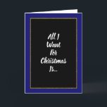 Romantic Blue Gold Black Christmas Holiday Card<br><div class="desc">An elegant romantic blue and black Christmas card featuring a gold frame and the words,  “All I want for Christmas is…” and inside the word “You!” Perfect for that special someone in your life.</div>