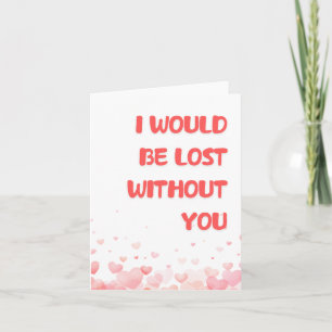 Romantic "Lost Without You" Card for Him/Her
