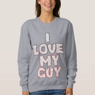 Romantic Love – I Love My Guy Text Design Sweatshirt