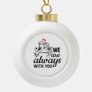 Romantic Lovebirds "We Are Always With You" Quote Ceramic Ball Christmas Ornament