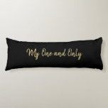 Romantic My One & Only Love Black with Gold Script Body Cushion<br><div class="desc">Romantic My One and Only Love Black with Gold Script Body Pillow by © Cathy Thompson. Express your love with this fun pillow.</div>