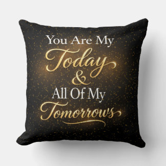 Romantic Quote You Are My Today & All Of My Tomorr Cushion