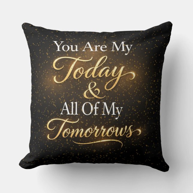 Romantic Quote You Are My Today & All Of My Tomorr Cushion (Front)