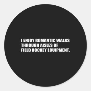 Romantic Walks Field Hockey Sarcasm Witty Friends Classic Round Sticker