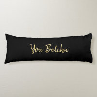 Romantic You Betcha Black with Gold Script