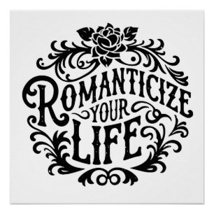 Romanticise your life poster