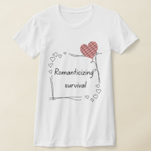 Romanticising Survival - Minimalist Heart Quote T-Shirt