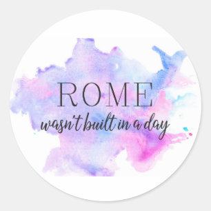 Rome wasn't built in a day   INSPIRATIONAL Classic Round Sticker