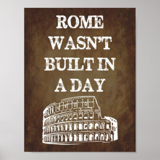 Rome Wasn't Built In A Day Poster