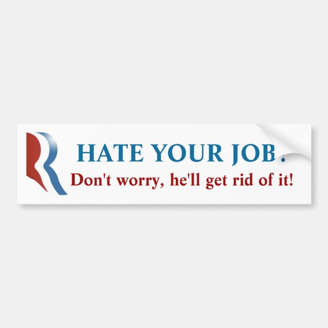 Romney  Bumper Sticker - Hate Your Job?! (Front)
