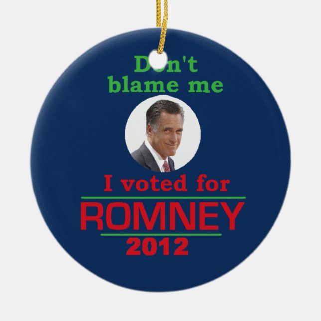 Romney Dont Blame Me Ceramic Ornament (Front)