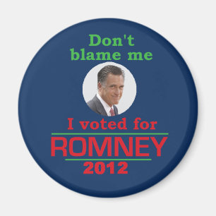 Romney Don't Blame Me Magnet