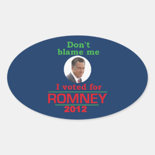 Romney Dont Blame Me Oval Sticker