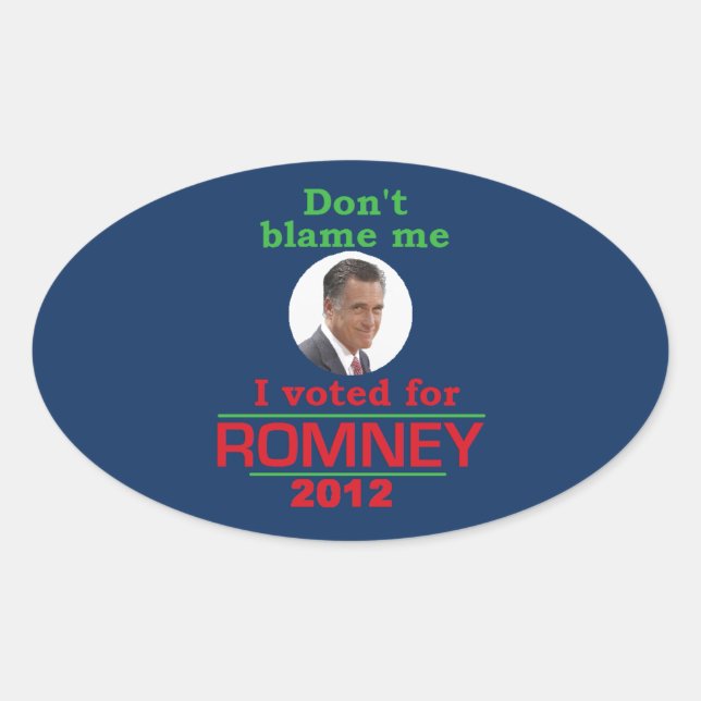 Romney Dont Blame Me Oval Sticker (Front)