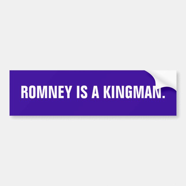 Romney is a Kingman. Bumper Sticker (Front)