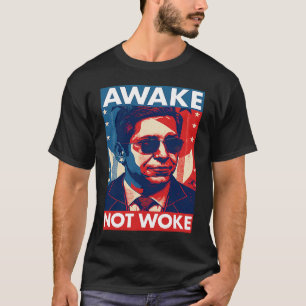 Ron DeSantis Awake Not Woke  Florida Governor T-Shirt
