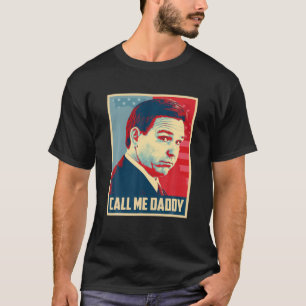 Ron Desantis Call Me Daddy Father's Day T-Shirt