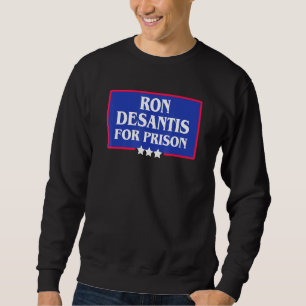 Ron Desantis Florida Governor For Prison Turn Flor Sweatshirt