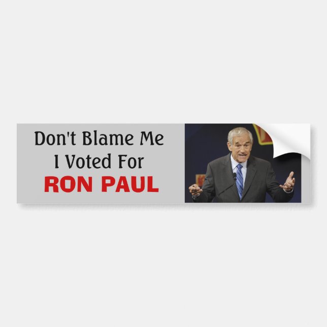 Ron Paul at a debate, Don't Blame ... - Customised Bumper Sticker (Front)