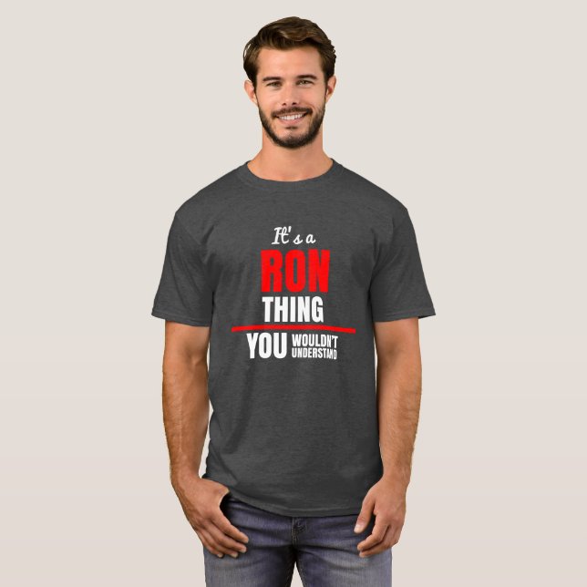 Ron thing you wouldn't understand name T-Shirt (Front Full)