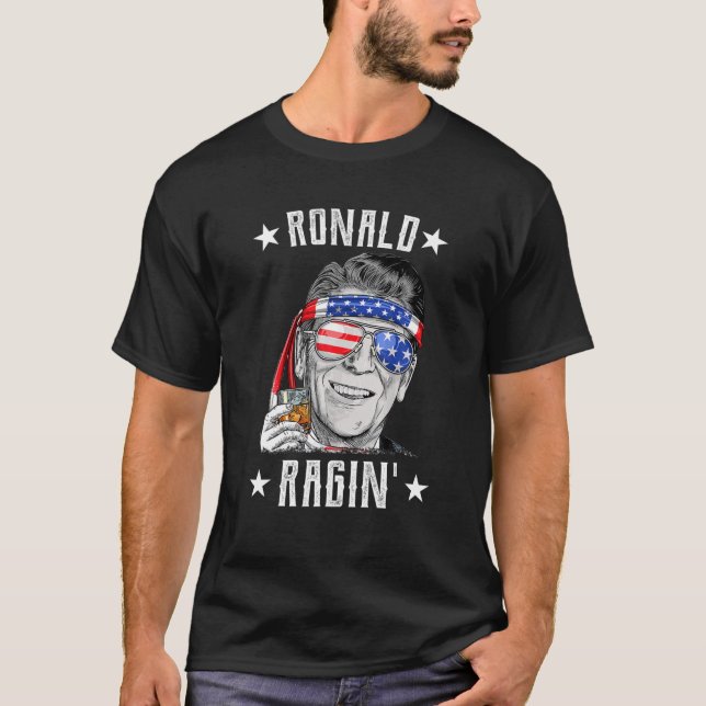 Ronald Ragin' Funny Patriot 4Th Of July Reagan T-Shirt (Front)