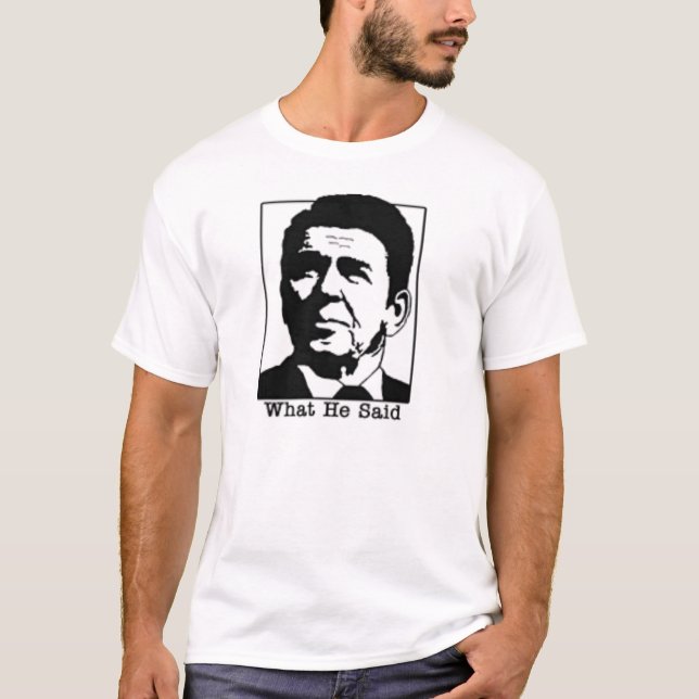 Ronald Regan - What he said tshirt (Front)