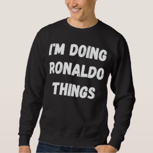 Ronaldo I'm Doing Ronaldo Things Sweatshirt