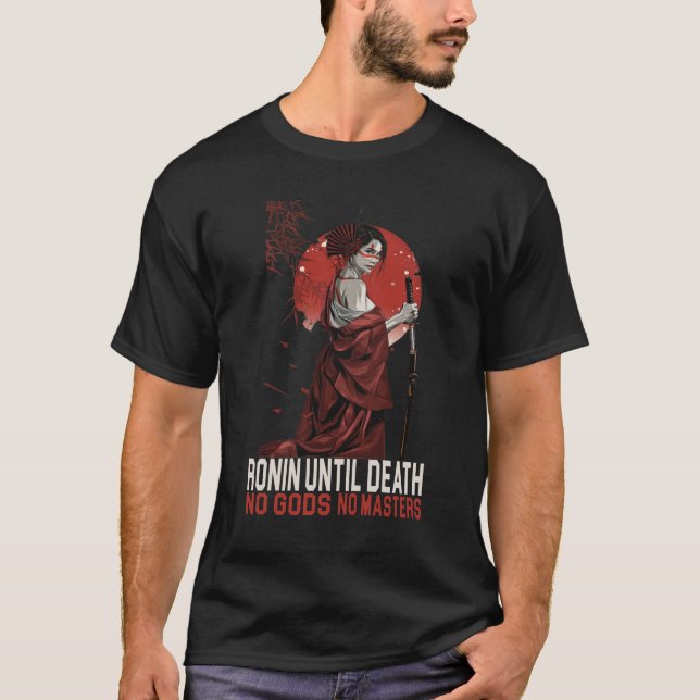 Ronin until death No gods no masters japanese T-Shirt (Front)