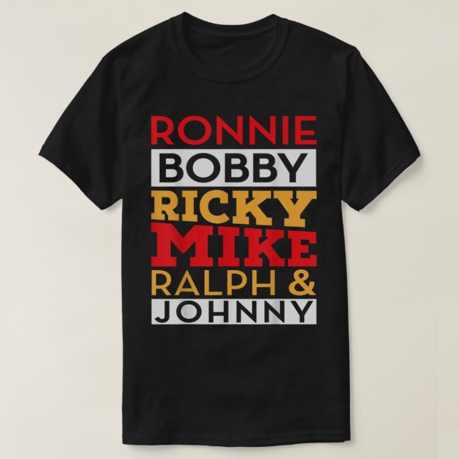 Ronnie Bobby Ricky Mike Ralph and Johnny  T-Shirt (Design Front)