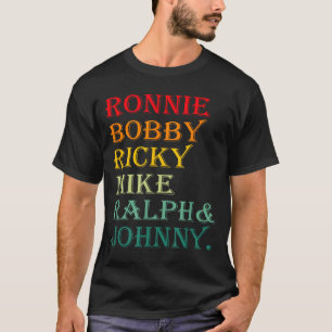 Ronnie Bobby Ricky Mike Ralph And Johnny T-Shirt